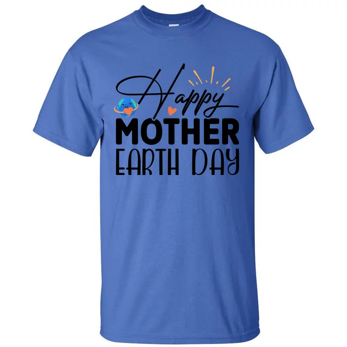 Happy Mother Earth Day Gift Nature Lovers Gift Tall T-Shirt