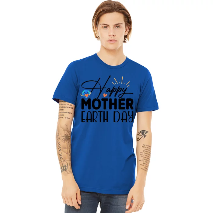 Happy Mother Earth Day Gift Nature Lovers Gift Premium T-Shirt