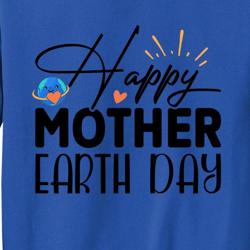 Happy Mother Earth Day Gift Nature Lovers Gift Tall Sweatshirt