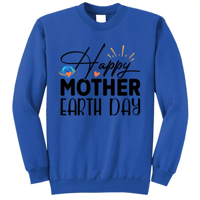 Happy Mother Earth Day Gift Nature Lovers Gift Tall Sweatshirt