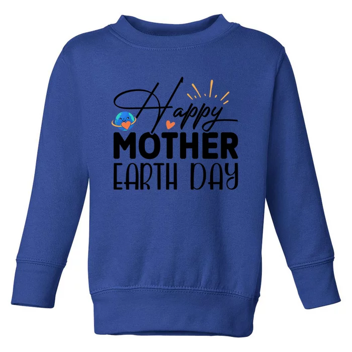 Happy Mother Earth Day Gift Nature Lovers Gift Toddler Sweatshirt