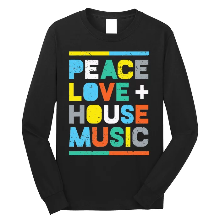 House Music EDM DJ Peace Love & House Music Long Sleeve Shirt