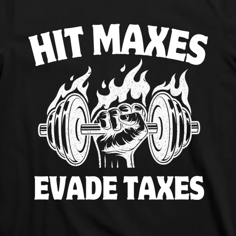 Hit Maxes Evade Taxes Funny Gym Fitness Weightifting Workout T-Shirt