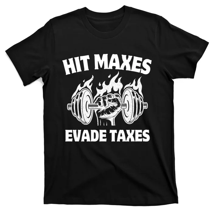 Hit Maxes Evade Taxes Funny Gym Fitness Weightifting Workout T-Shirt