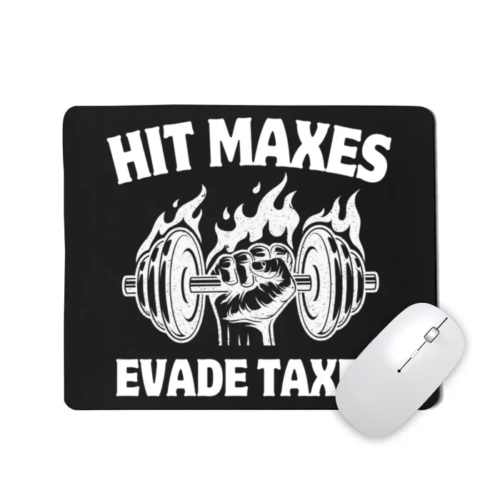 Hit Maxes Evade Taxes Funny Gym Fitness Weightifting Workout Mousepad