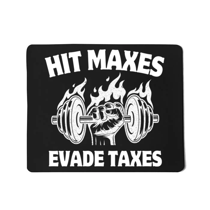 Hit Maxes Evade Taxes Funny Gym Fitness Weightifting Workout Mousepad