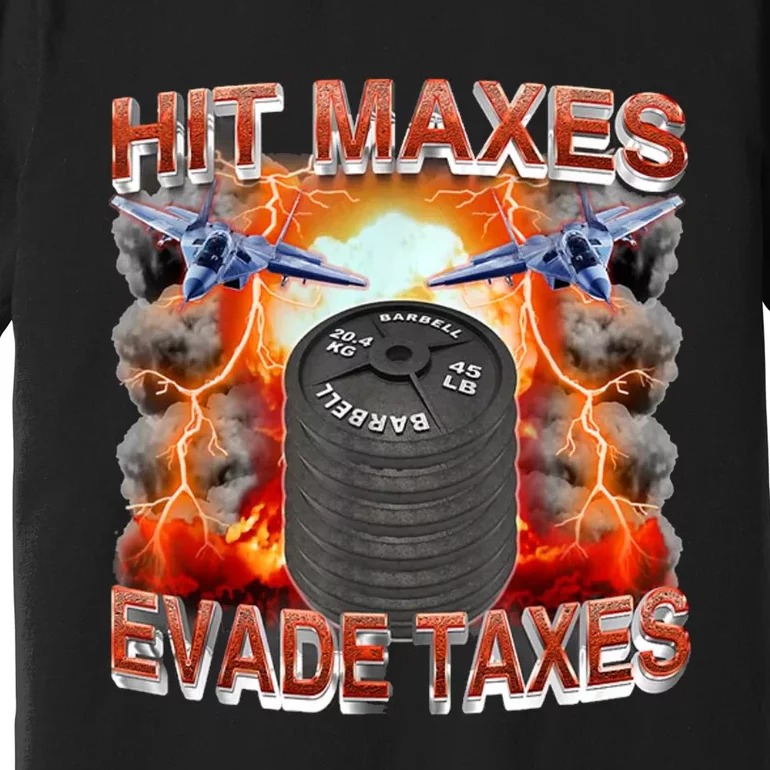 Hit Maxes Evade Taxes Premium T-Shirt