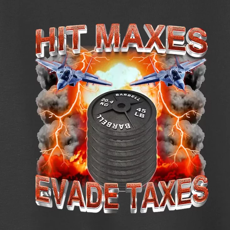 Hit Maxes Evade Taxes Toddler T-Shirt