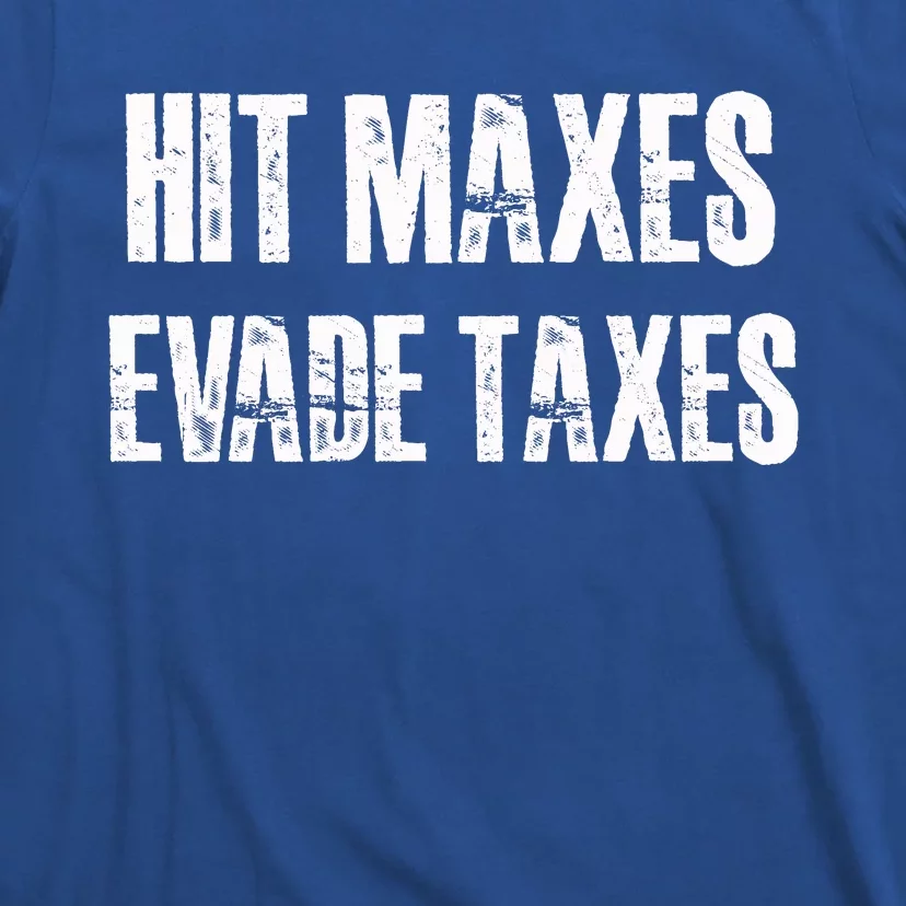 Hit Maxes Evade Taxes Funny Gym Fitness Retro Workout Cool Gift T-Shirt