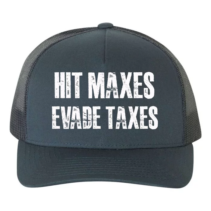 Hit Maxes Evade Taxes Funny Gym Fitness Retro Workout Cool Gift Yupoong Adult 5-Panel Trucker Hat