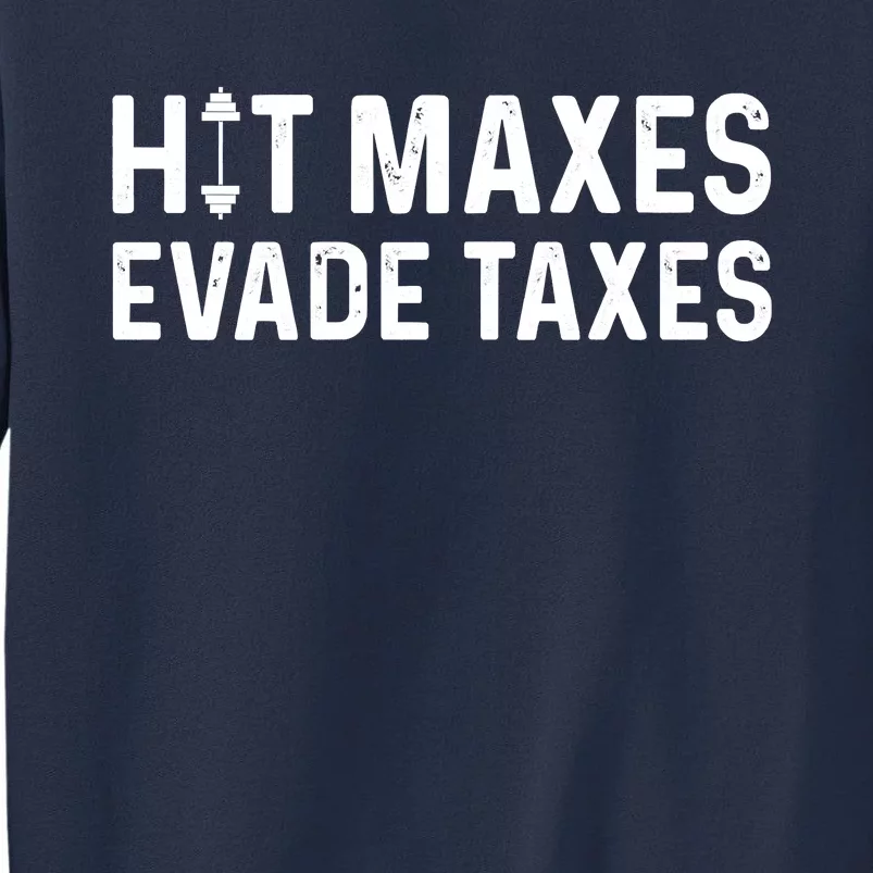 Hit Maxes Evade Taxes Gym Bodybuilding Sweatshirt