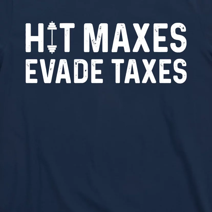 Hit Maxes Evade Taxes Gym Bodybuilding T-Shirt