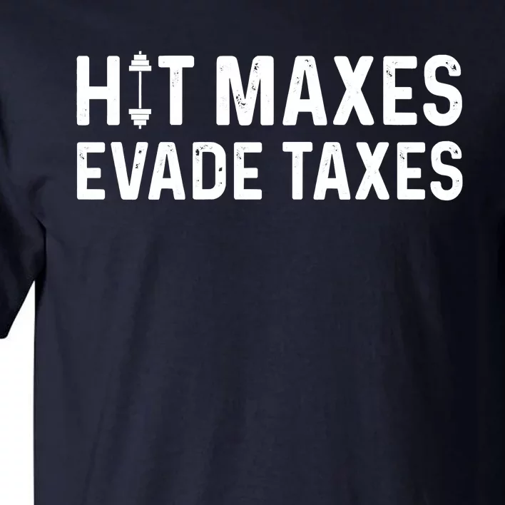 Hit Maxes Evade Taxes Gym Bodybuilding Tall T-Shirt