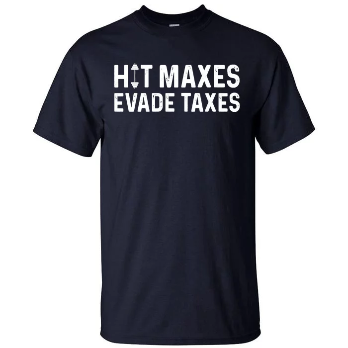 Hit Maxes Evade Taxes Gym Bodybuilding Tall T-Shirt