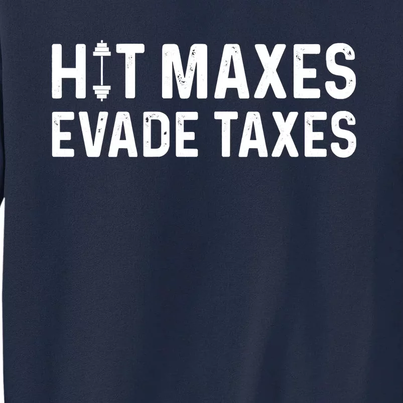 Hit Maxes Evade Taxes Gym Bodybuilding Tall Sweatshirt