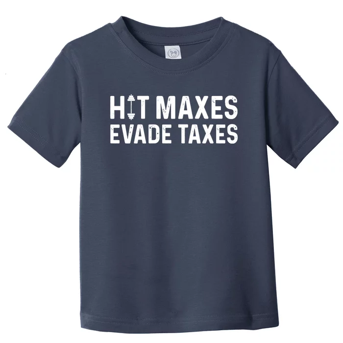 Hit Maxes Evade Taxes Gym Bodybuilding Toddler T-Shirt