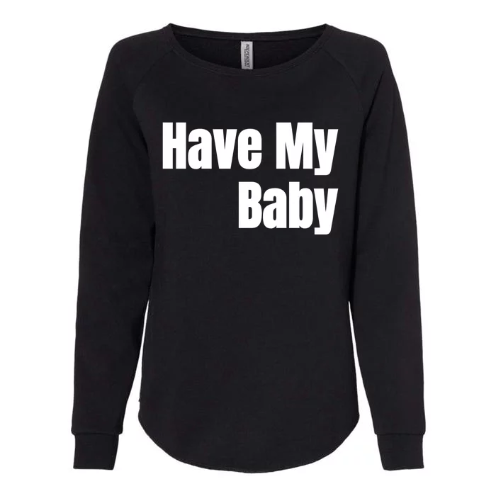 Have My Flirt Bro Frat College Mom Daddy Funny Cute Gag Gift Womens California Wash Sweatshirt