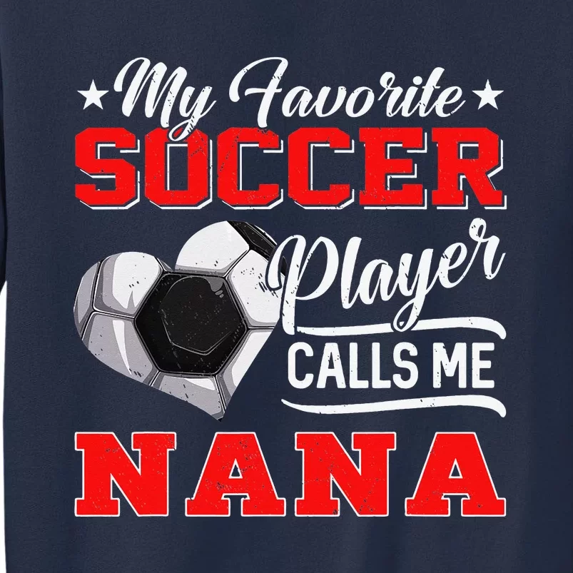 Heart My Favorite Soccer Player Calls Me Nana Sweatshirt