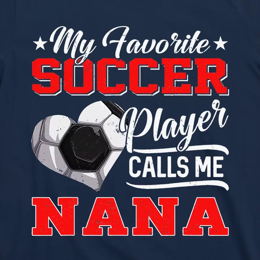 Heart My Favorite Soccer Player Calls Me Nana T-Shirt