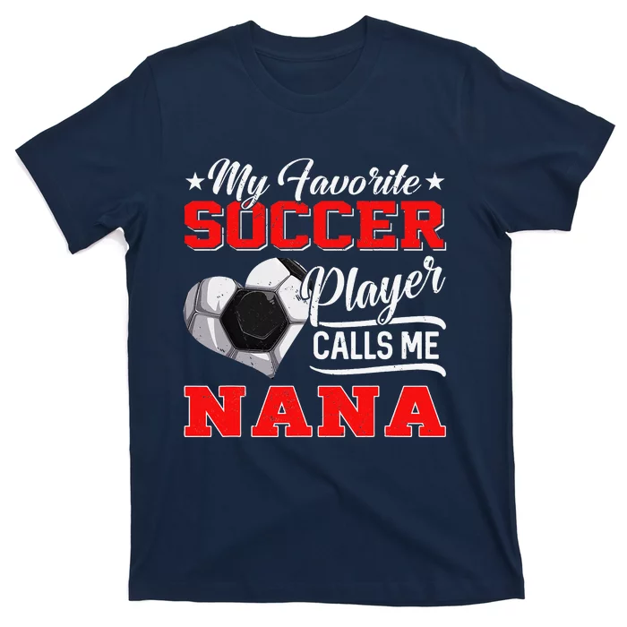 Heart My Favorite Soccer Player Calls Me Nana T-Shirt