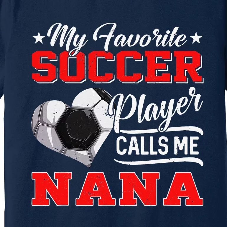 Heart My Favorite Soccer Player Calls Me Nana Premium T-Shirt