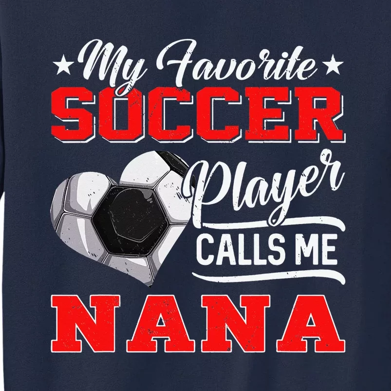 Heart My Favorite Soccer Player Calls Me Nana Tall Sweatshirt