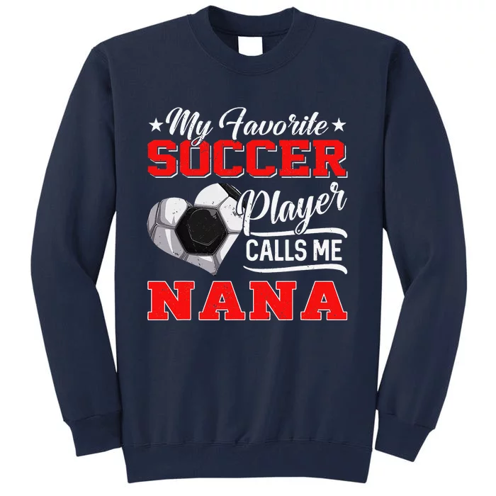 Heart My Favorite Soccer Player Calls Me Nana Tall Sweatshirt