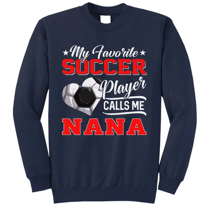 Heart My Favorite Soccer Player Calls Me Nana Tall Sweatshirt