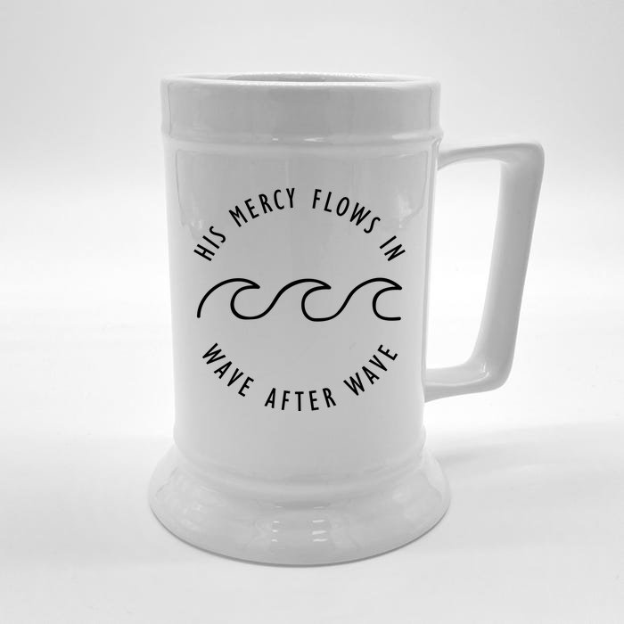 His Mercy Flows In Wave After Wave Christianity Front & Back Beer Stein