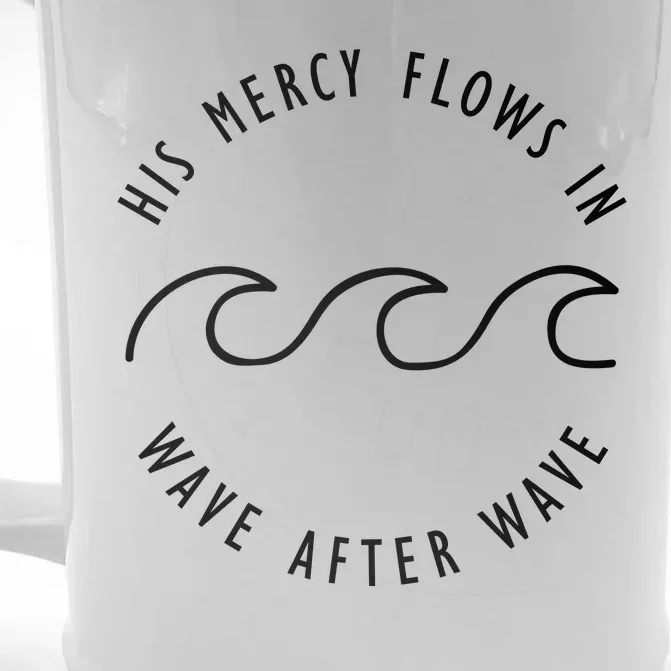 His Mercy Flows In Wave After Wave Christianity Front & Back Beer Stein