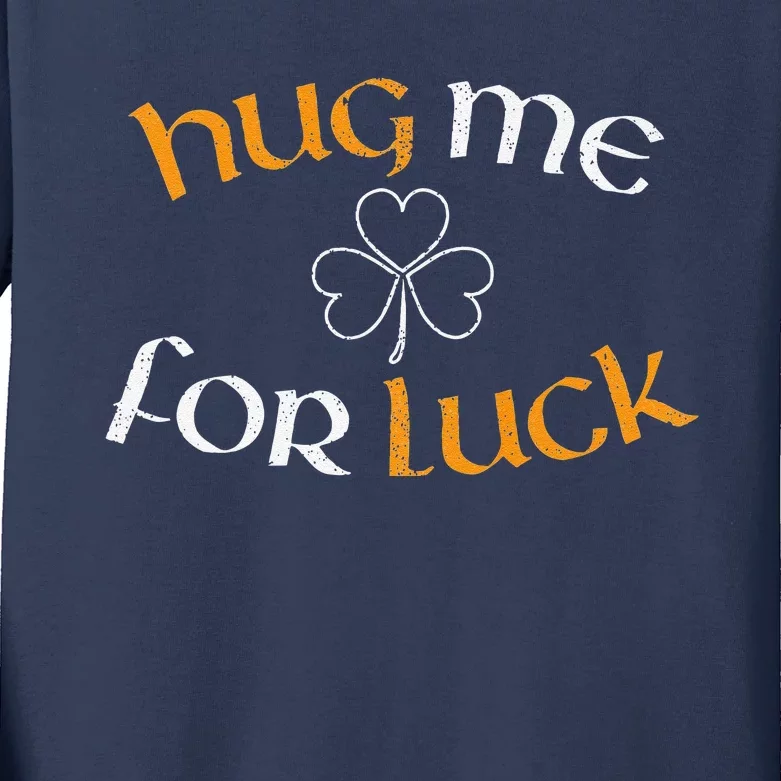 Hug Me For Luck St Patricks Day Irish Celebration Kids Long Sleeve Shirt