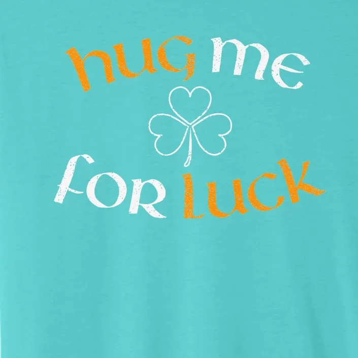 Hug Me For Luck St Patricks Day Irish Celebration ChromaSoft Performance T-Shirt