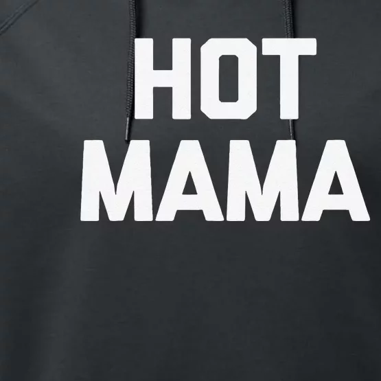 Hot Mama Funny Saying Sarcastic Mom Mother's Day Performance Fleece Hoodie