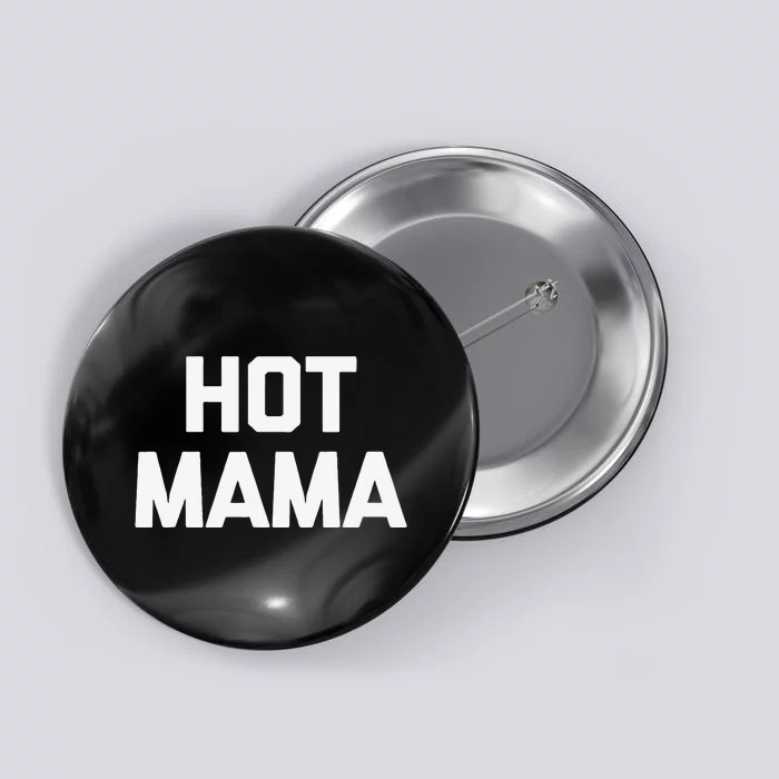 Hot Mama Funny Saying Sarcastic Mom Mother's Day Button