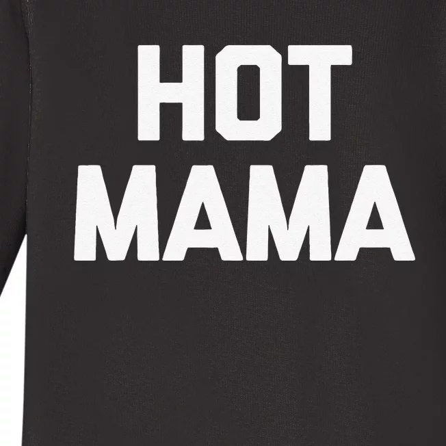 Hot Mama Funny Saying Sarcastic Mom Mother's Day Baby Long Sleeve Bodysuit