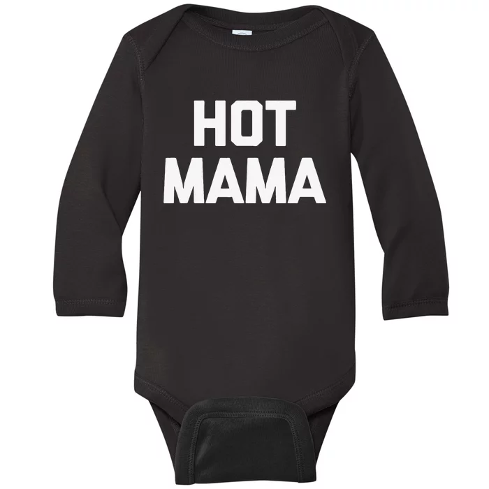 Hot Mama Funny Saying Sarcastic Mom Mother's Day Baby Long Sleeve Bodysuit