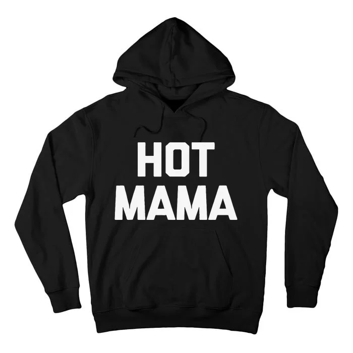 Hot Mama Funny Saying Sarcastic Mom Mother's Day Tall Hoodie