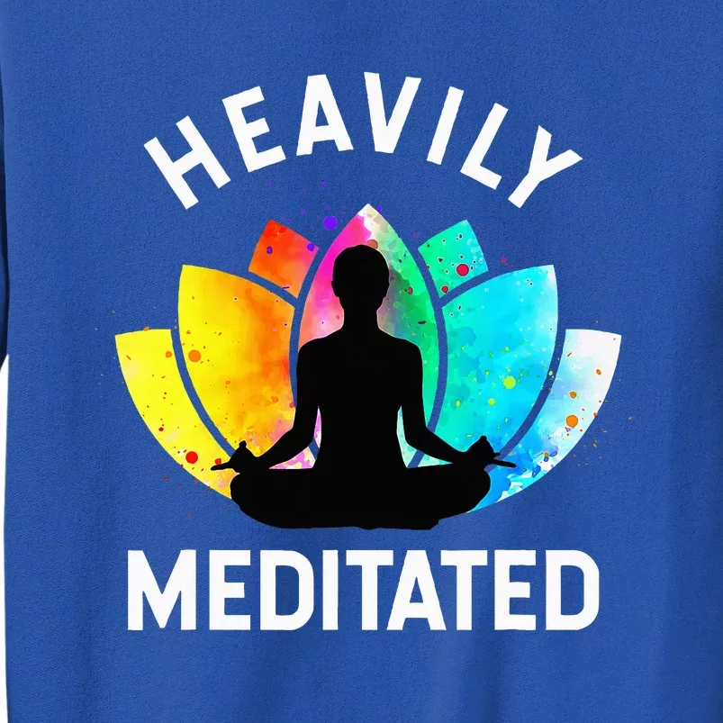 Heavily Meditated  Funny Meditation & Yoga Gift Tall Sweatshirt