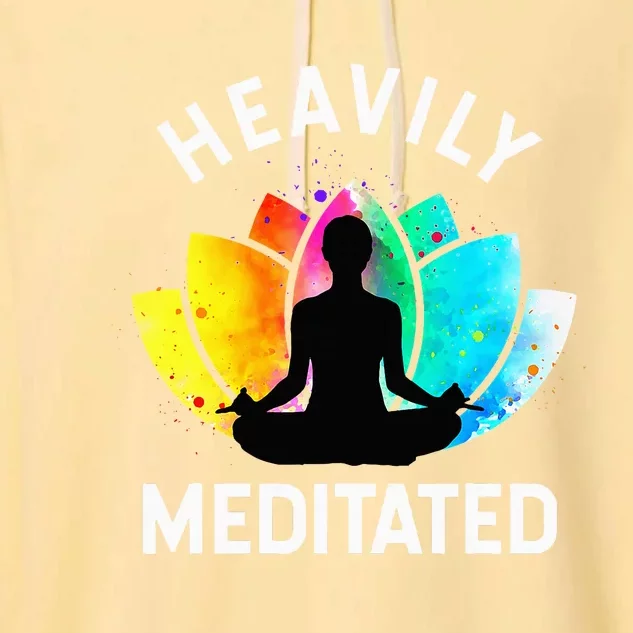 Heavily Meditated  Funny Meditation & Yoga Gift Garment-Dyed Fleece Hoodie