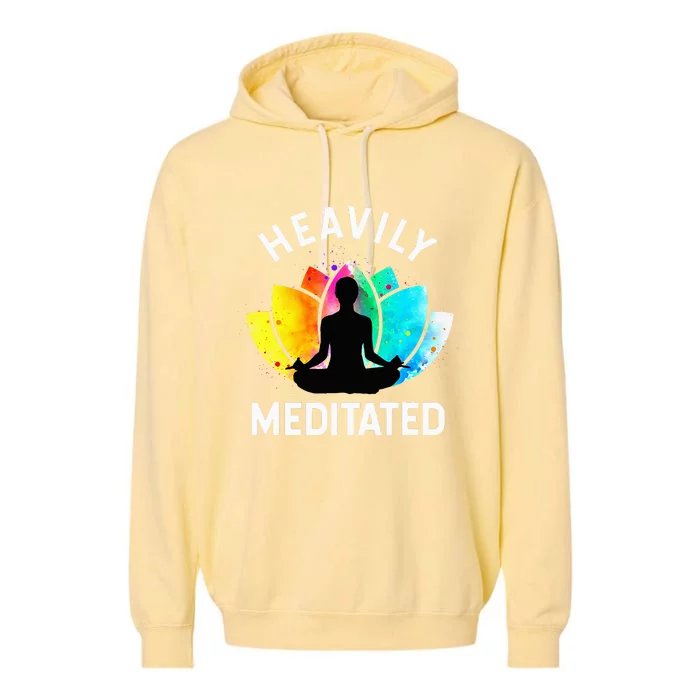 Heavily Meditated  Funny Meditation & Yoga Gift Garment-Dyed Fleece Hoodie