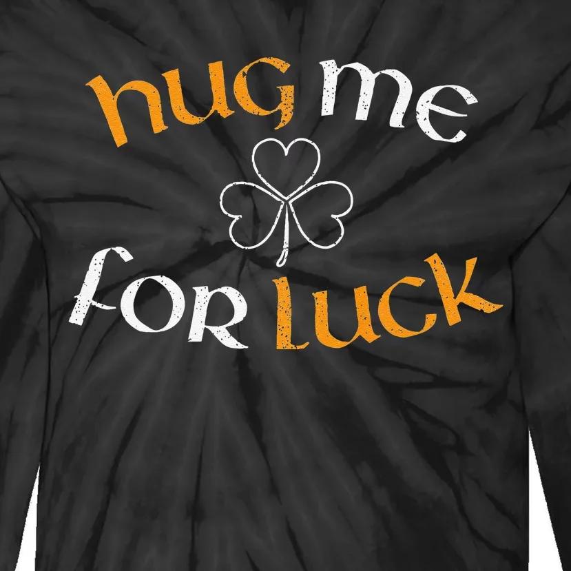 Hug Me For Luck St Patricks Day Irish Celebration Tie-Dye Long Sleeve Shirt