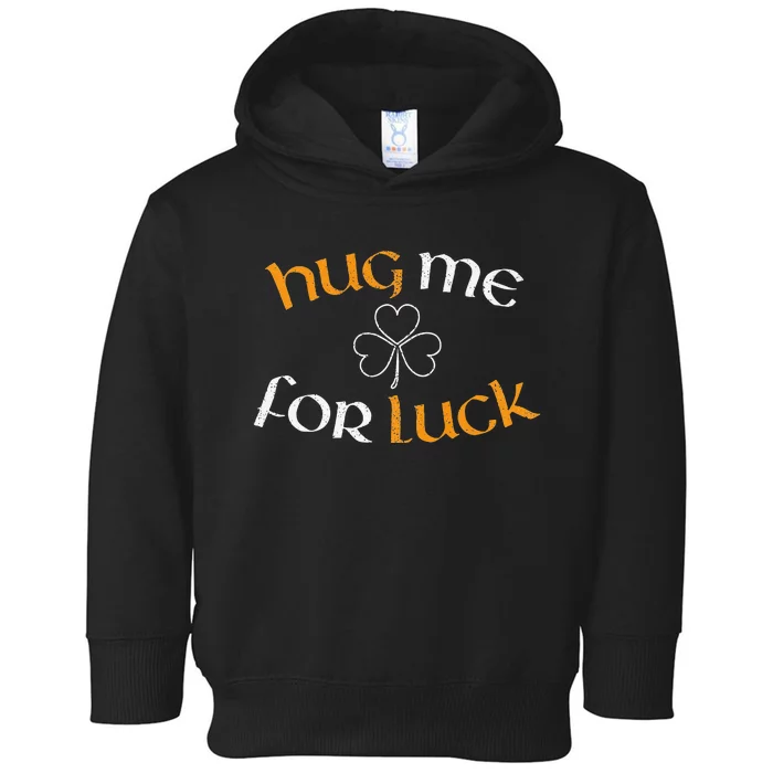 Hug Me For Luck St Patricks Day Irish Celebration Toddler Hoodie