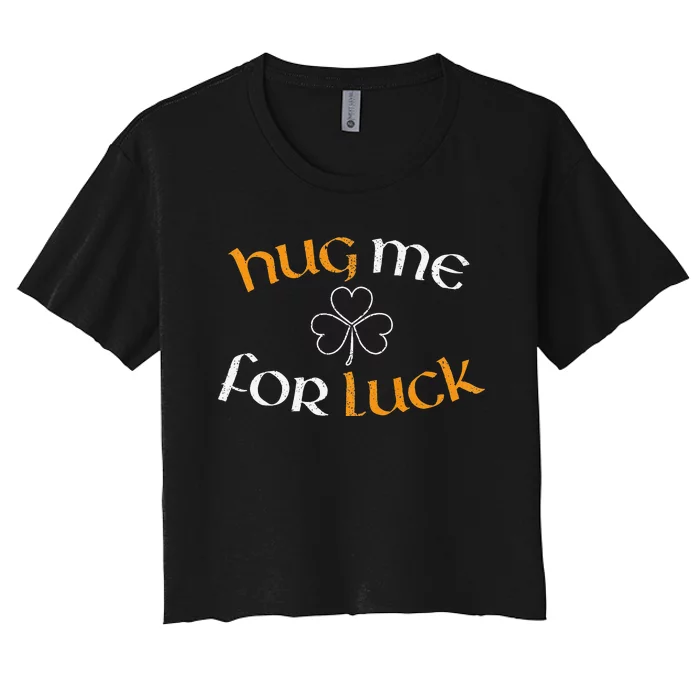 Hug Me For Luck St Patricks Day Irish Celebration Women's Crop Top Tee