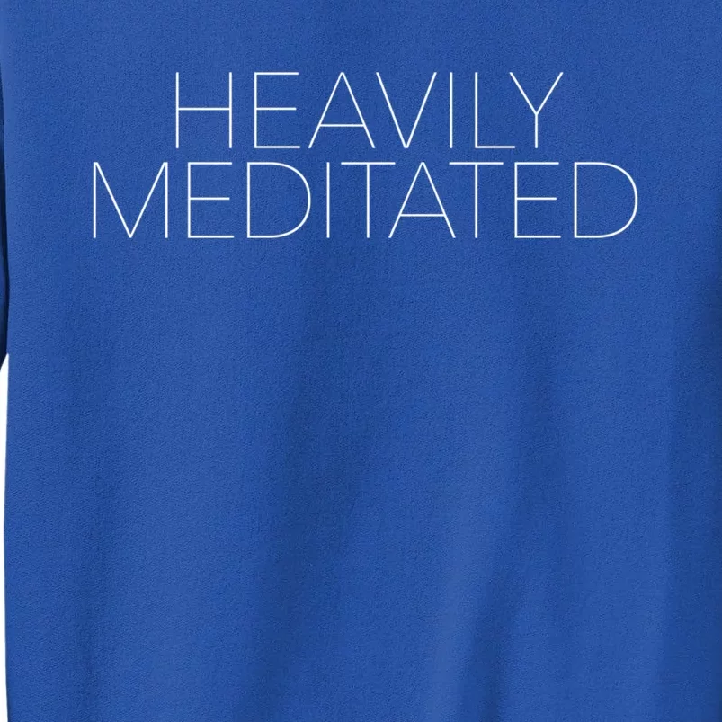 Heavily Meditated Funny Gift Sweatshirt