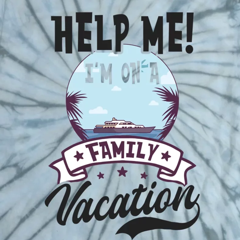 Help Me Family Vacation Design Cruise Vacation Gift Tie-Dye T-Shirt