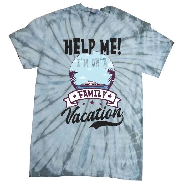 Help Me Family Vacation Design Cruise Vacation Gift Tie-Dye T-Shirt