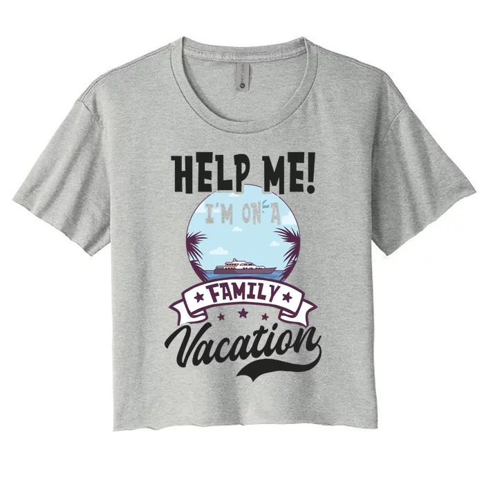 Help Me Family Vacation Design Cruise Vacation Gift Women's Crop Top Tee