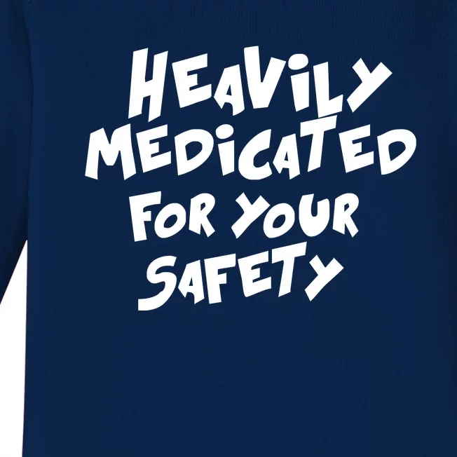 Heavily Medicated For Your Safety Baby Long Sleeve Bodysuit