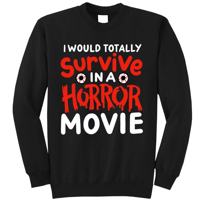 Horror Movie Funny I Could Totally Survive In A Horror Movie Tall Sweatshirt