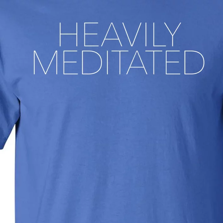 Heavily Meditated Funny Gift Tall T-Shirt